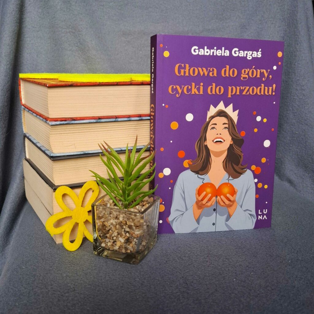 Głowa do góry, cycki do przodu - Gabriela Gargaś