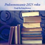 Podsumowanie czytelnicze 2025 roku - PasjOla Książkowa