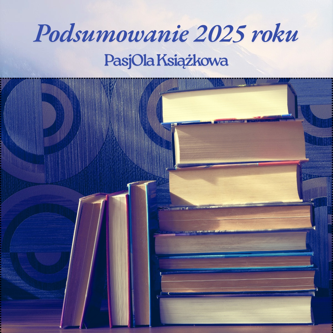 Podsumowanie czytelnicze 2025 roku - PasjOla Książkowa