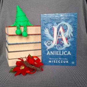 Ja, anielica - Katarzyna Berenika Miszczuk